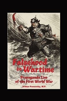 Paperback Falsehood in Wartime.: Propaganda Lies of the First World War. Book