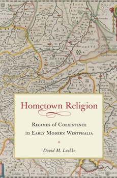 Hardcover Hometown Religion: Regimes of Coexistence in Early Modern Westphalia Book