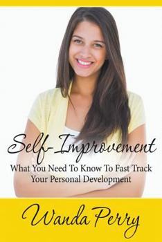 Paperback Self-Improvement - What You Need to Know to Fast Track Your Personal Development Book