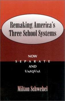 Paperback Remaking America's Three School Systems: Now Separate and Unequal Book