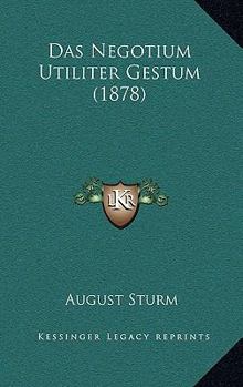 Paperback Das Negotium Utiliter Gestum (1878) [German] Book