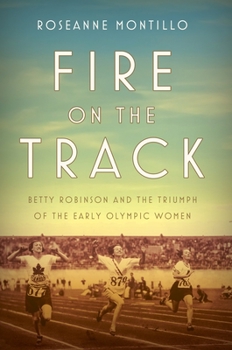Hardcover Fire on the Track: Betty Robinson and the Triumph of the Early Olympic Women Book