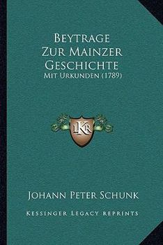 Hardcover Beytrage Zur Mainzer Geschichte: Mit Urkunden (1789) Book