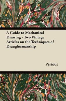 Paperback A Guide to Mechanical Drawing - Two Vintage Articles on the Techniques of Draughtsmanship Book