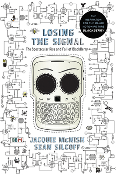 Hardcover Losing the Signal: The Spectacular Rise and Fall of Blackberry Book
