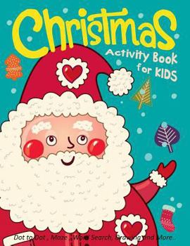 Paperback Christmas Activity Book for Kids: Dot to Dot, Maze, Word Search, Drawing and More .. Book