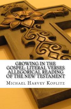 Paperback Growing in the Gospel: Literal verses allegorical reading of the new testament: An Examination of John 1:43-51 Book