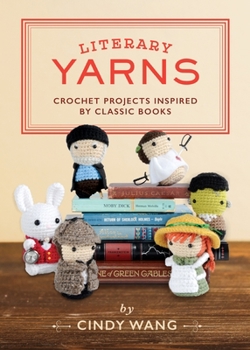 Hardcover Literary Yarns: Crochet Projects Inspired by Classic Books Book
