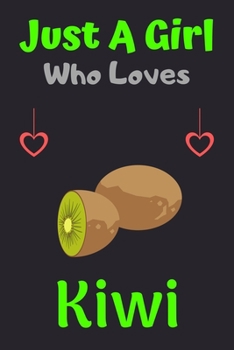 Paperback Just A Girl Who Loves Kiwi: A Super Cute Kiwi notebook journal or dairy - Kiwi lovers gift for girls - Kiwi lovers Lined Notebook Journal (6"x 9") Book