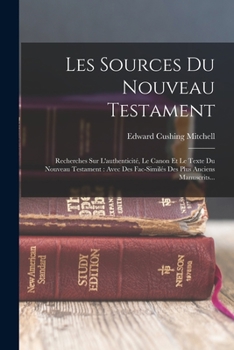 Paperback Les Sources Du Nouveau Testament: Recherches Sur L'authenticité, Le Canon Et Le Texte Du Nouveau Testament: Avec Des Fac-similés Des Plus Anciens Manu [French] Book