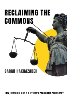 Paperback Reclaiming the Commons Law, Rhetoric, and C.S. Peirce's Pragmatic Philosophy Book