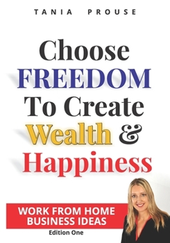 Paperback Choose Freedom to Create Wealth and Happiness: Work From Home Book