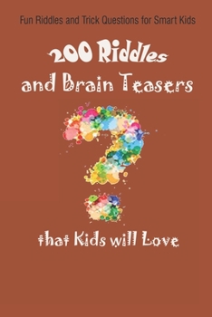 Fun Riddles and Trick Questions for Smart Kids: 200 Riddles and Brain Teasers that Kids will Love