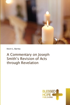 Paperback A Commentary on Joseph Smith's Revision of Acts through Revelation Book