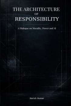 The Architecture of Responsibility: A Dialogue on Morality, Power, and AI