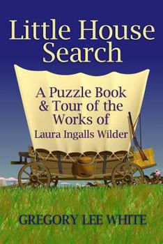 Paperback Little House Search: A Puzzle Book and Tour of the Works of Laura Ingalls Wilder Book