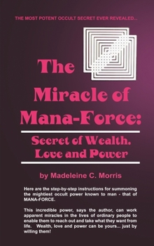 Hardcover The Miracle of Mana-Force: Secret of Wealth, Love, and Power Book