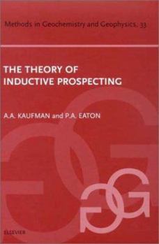 Hardcover The Theory of Inductive Prospecting (Methods in Geochemistry and Geophysics) Book