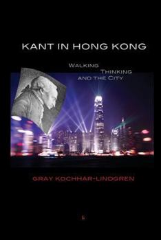 Paperback Kant in Hong Kong: Walking, Thinking, and the City Book