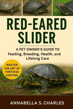 RED-EARED SLIDER: A Pet Owner’s Guide to Feeding, Breeding, Health, and Lifelong Care