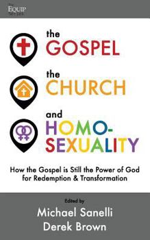 Paperback The Gospel, the Church, and Homosexuality: How the Gospel is Still the Power of God for Redemption and Transformation Book