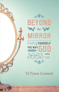 Paperback Beyond the Mirror: Seeing Yourself the Way God Sees You Volume 1 Book