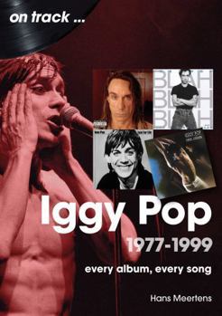 Iggy Pop 1977-1999: Every Album, Every Song (On Track)
