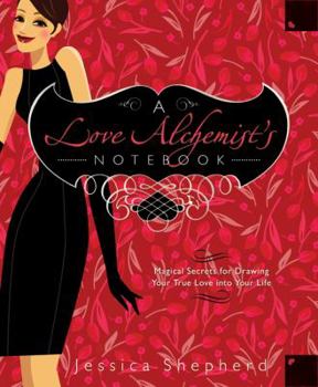 Paperback A Love Alchemist's Notebook: Magical Secrets for Drawing Your True Love Into Your Life Book