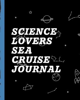 Paperback Science Lovers Sea Cruise Journal: Final Frontier Cruise Port and Excursion Organizer, Travel Vacation Notebook, Packing List Organizer, Trip Planning Book