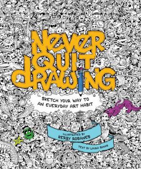 Flexibound Never Quit Drawing: Sketch Your Way to an Everyday Art Habit Book