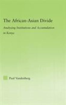 Hardcover The African-Asian Divide: Analyzing Institutions and Accumulation in Kenya Book