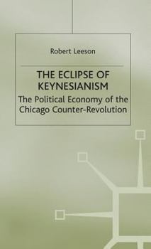 Hardcover The Eclipse of Keynesianism: The Political Economy of the Chicago Counter-Revolution Book