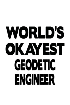 Paperback World's Okayest Geodetic Engineer: Funny Geodetic Engineer Notebook, Journal Gift, Diary, Doodle Gift or Notebook - 6 x 9 Compact Size- 109 Blank Line Book