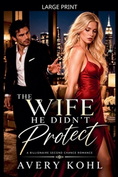The Wife He Didn't Protect (Second Chance Billionaires)