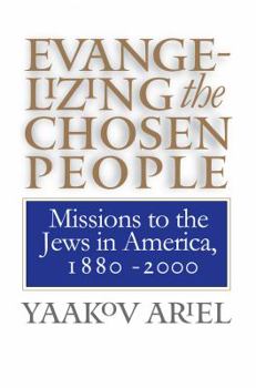 Paperback Evangelizing the Chosen People: Missions to the Jews in America, 1880 - 2000 Book