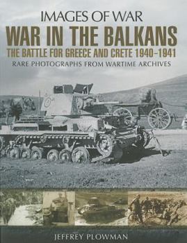 War in the Balkans: The Battle for Greece and Crete 1940-1941 - Book  of the Images of War