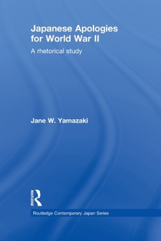 Paperback Japanese Apologies for World War II: A Rhetorical Study Book