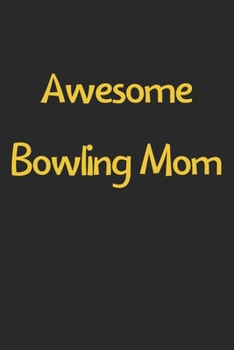 Paperback Awesome Bowling Mom: Lined Journal, 120 Pages, 6 x 9, Funny Bowling Gift Idea, Black Matte Finish (Awesome Bowling Mom Journal) Book