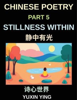 Chinese Poetry (Part 5)- Stillness Within, A Bilingual Journey into Calm, Peace, Silence, and Mindful Living in Mandarin Verses for Expats and ... Chinese Mandarin Grammar (Chinese Edition)