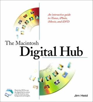 Paperback The Macintosh Digital Hub: An Interactive Guide to Itunes, Iphoto, iMovie, and IDVD [With CDROM] Book