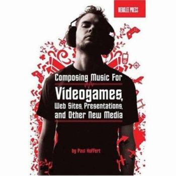 Paperback Music for New Media: Composing for Videogames, Web Sites, Presentations and Other Interactive Media [With CD] Book