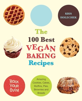 Paperback 100 Best Vegan Baking Recipes: Amazing Cookies, Cakes, Muffins, Pies, Brownies and Breads Book