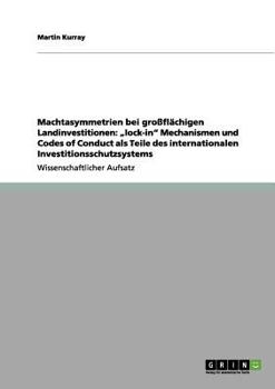 Paperback Machtasymmetrien bei großflächigen Landinvestitionen: "lock-in" Mechanismen und Codes of Conduct als Teile des internationalen Investitionsschutzsyste [German] Book