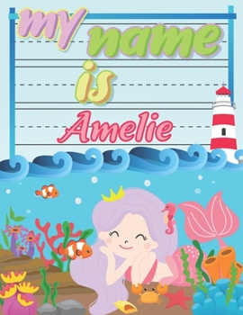 Paperback My Name is Amelie: Personalized Primary Tracing Book / Learning How to Write Their Name / Practice Paper Designed for Kids in Preschool a Book