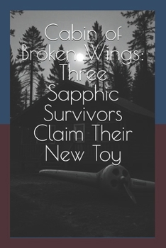 Paperback Cabin of Broken Wings: Three Sapphic Survivors Claim Their New Toy Book