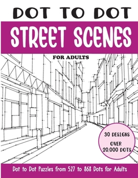 Dot to Dot Street Scenes for Adults: Street Scenes Connect the Dots Book for Adults (Over 20000 dots) (Dot to Dot Books for Adults)
