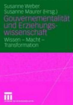 Gouvernementalitat Und Erziehungswissenschaft: Wissen - Macht - Transformation