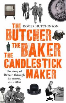 Paperback The Butcher, the Baker, the Candlestick-Maker: The story of Britain through its census, since 1801 Book