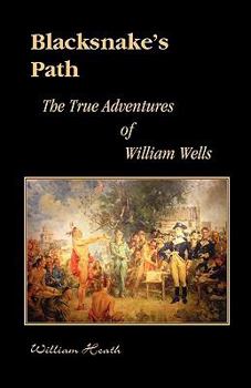 Paperback Blacksnake's Path: The True Adventures of William Wells Book