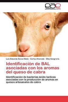 Identificación de BAL asociadas con los aromas del queso de cabra: Identificación de bacterias ácido lacticas asociadas con la producción de aromas en quesos artesanales de cabra